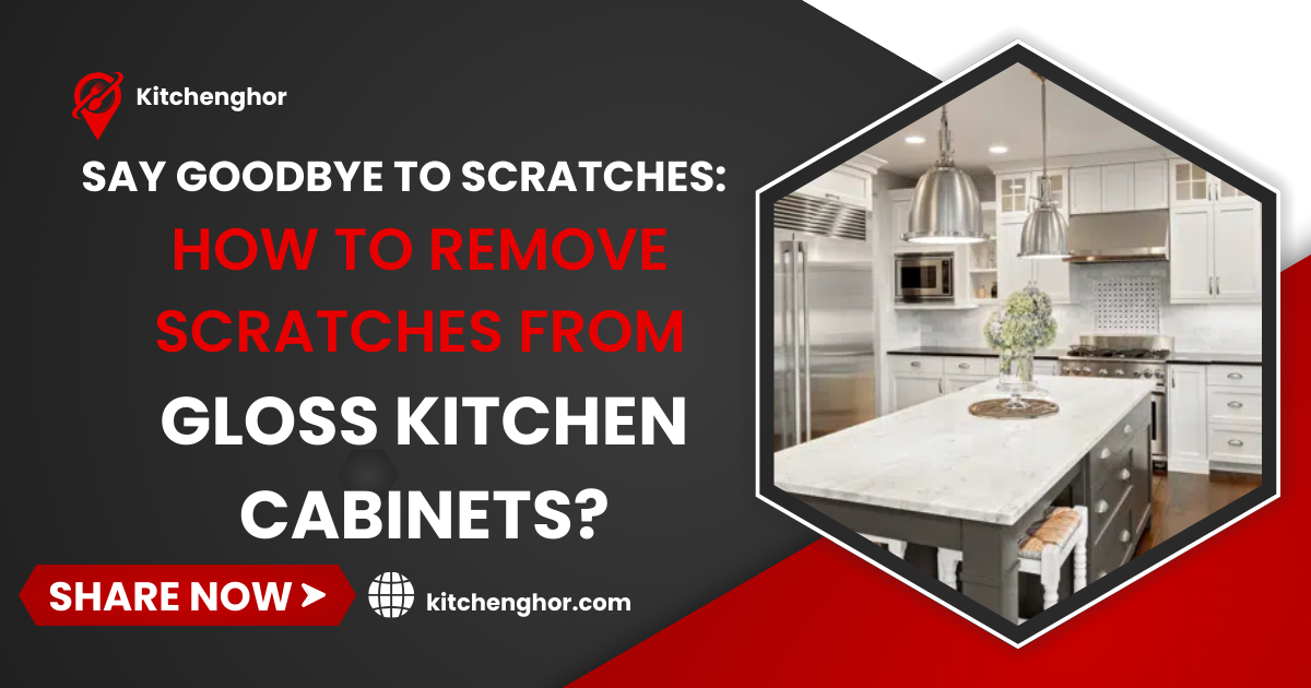 Say Goodbye to Scratches: How to Remove Scratches from Gloss Kitchen ...